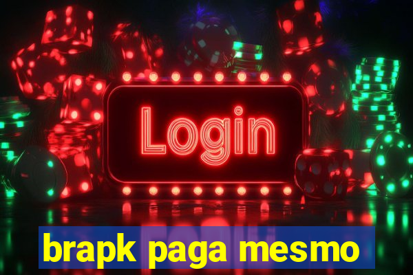 brapk paga mesmo